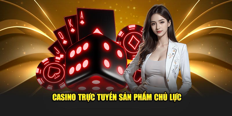 Casino trực tuyến sản phẩm hút khach nhất