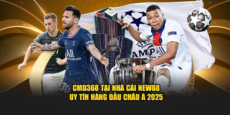 CMD368 Tại Nhà Cái New88 Uy Tín Hàng Đầu Châu Á 2025