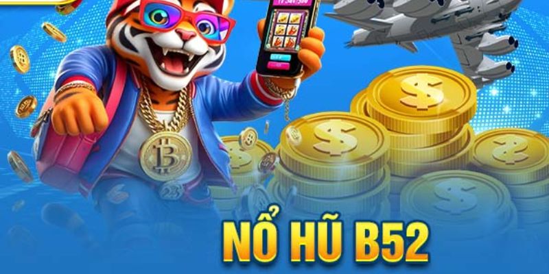 Lý giải tại sao cơn lốc B52 nổ hũ lại đổ bộ tại thị trường game online