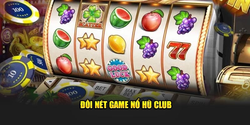 Đôi nét game nổ hũ Club