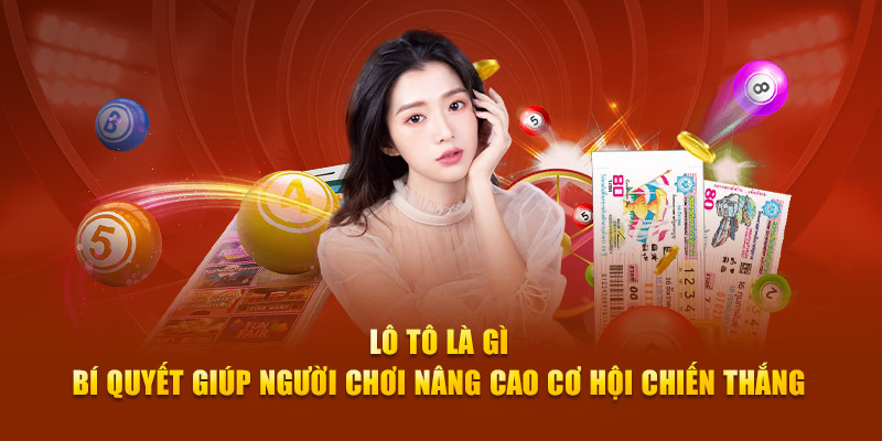 Lô tô là gì - Bí quyết giúp người chơi nâng cao cơ hội chiến thắng