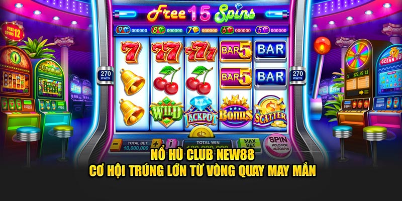 Nổ Hũ Club New88 - Cơ Hội Trúng Lớn Từ Vòng Quay May Mắn