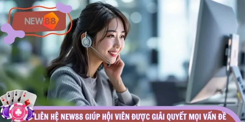 Liên hệ NEW88 giúp hội viên được giải quyết mọi vấn đề